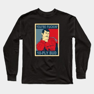 Letterkenny Wayne Youre Fuckin 10 Ply Bud Hope Style Long Sleeve T-Shirt